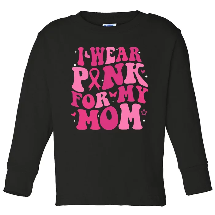 I Wear Pink My Mom Support Breast Cancer Awareness Toddler Long Sleeve Shirt