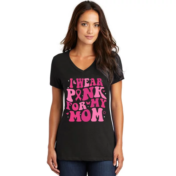 I Wear Pink My Mom Support Breast Cancer Awareness Women's V-Neck T-Shirt