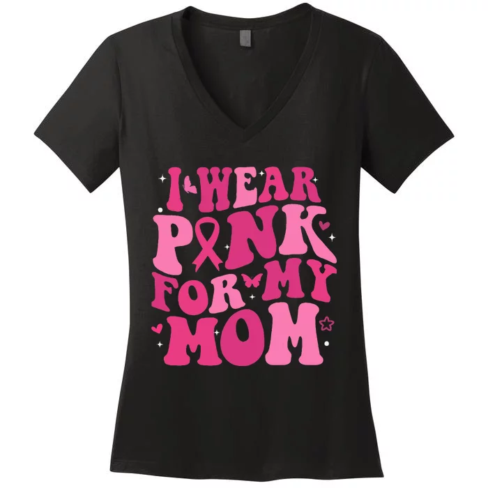 I Wear Pink My Mom Support Breast Cancer Awareness Women's V-Neck T-Shirt