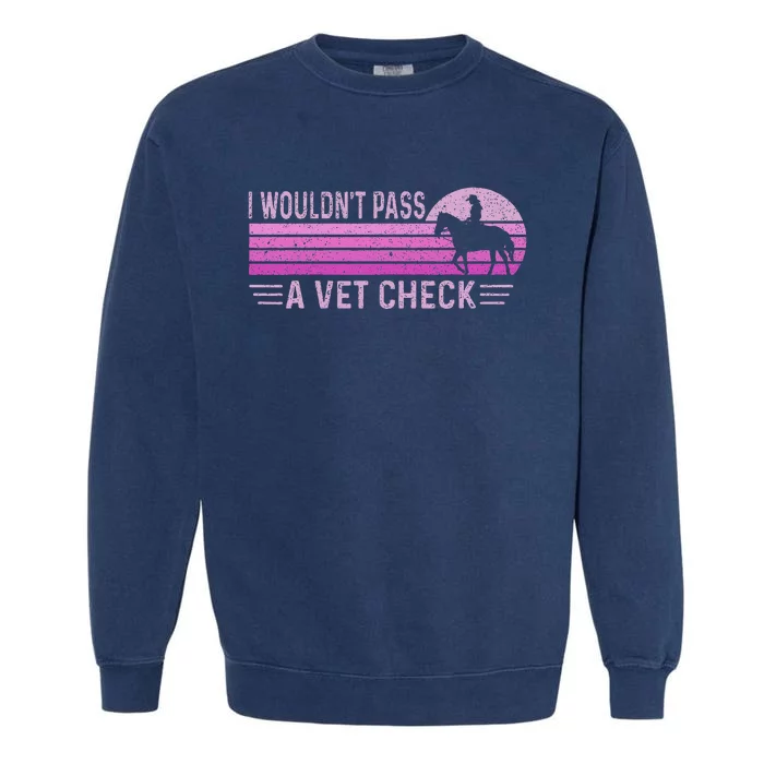 I WouldnT Pass A Vet Check Retro Vintage Garment-Dyed Sweatshirt