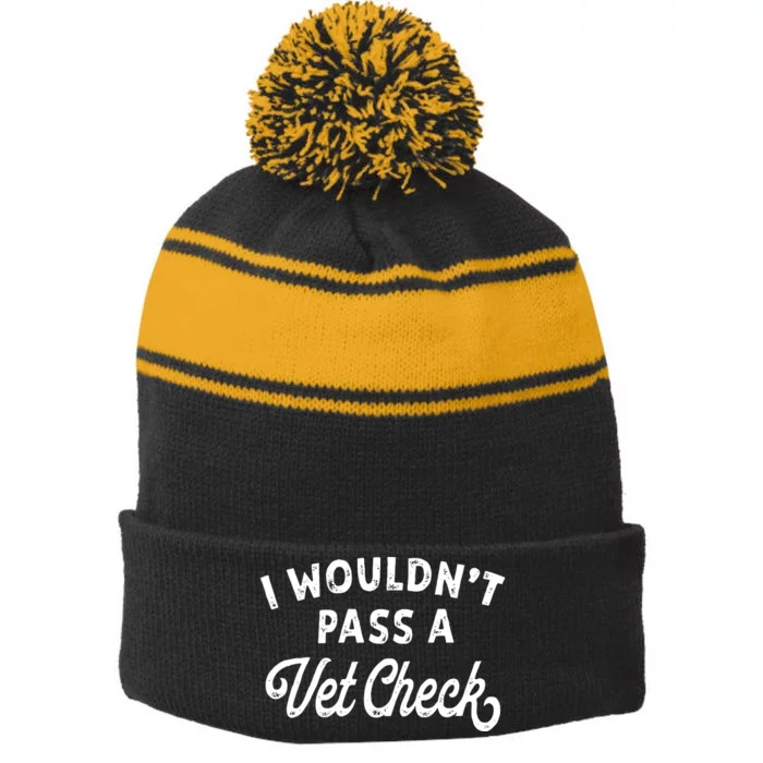 I Wouldnt Pass A Vet Check Funny Vet Humor Sarcastic Riding Stripe Pom Pom Beanie