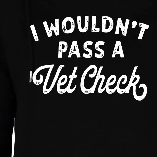 I Wouldnt Pass A Vet Check Funny Vet Humor Sarcastic Riding Womens Funnel Neck Pullover Hood