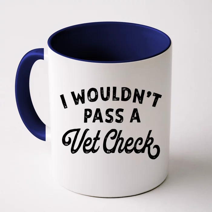 I Wouldnt Pass A Vet Check Funny Vet Humor Sarcastic Riding Front & Back Coffee Mug