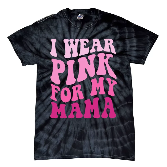 I Wear Pink For My Mama Groovy Breast Cancer Women Tie-Dye T-Shirt