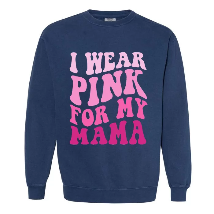 I Wear Pink For My Mama Groovy Breast Cancer Women Garment-Dyed Sweatshirt