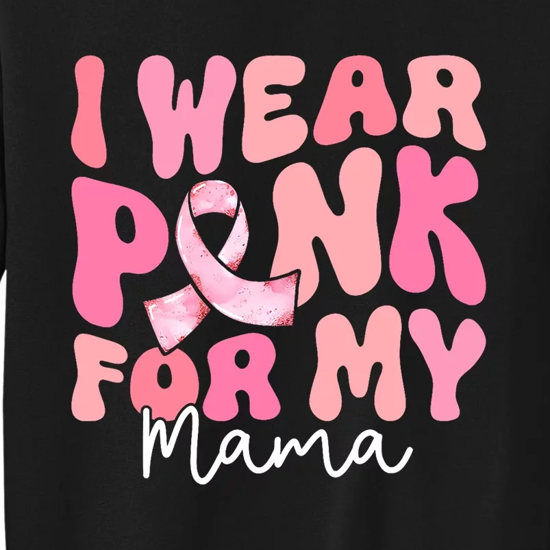 I Wear Pink For My Mama Breast Cancer Groovy Support Squads Tall Sweatshirt