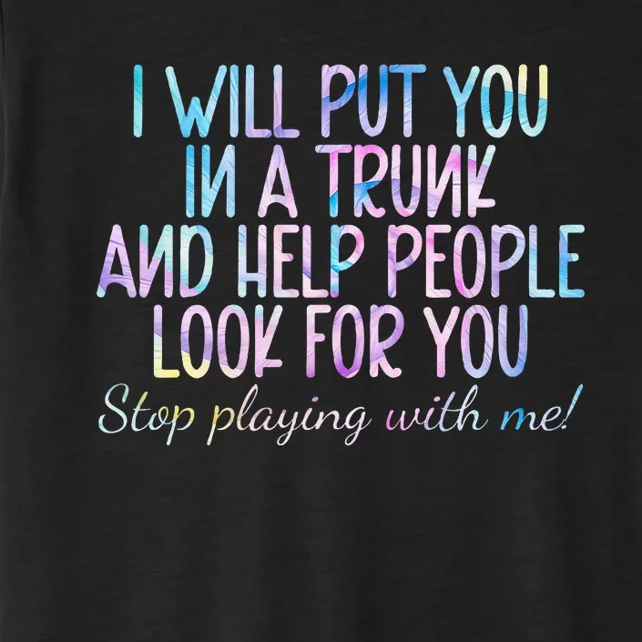 I Will Put You In A Trunk And Help People Look ChromaSoft Performance T-Shirt