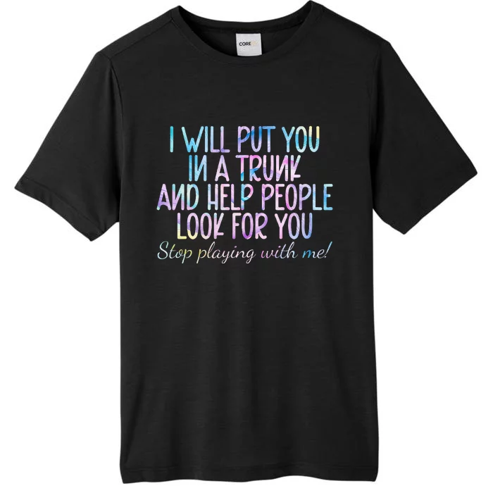 I Will Put You In A Trunk And Help People Look ChromaSoft Performance T-Shirt