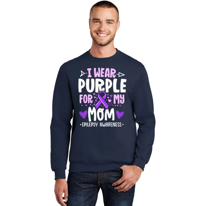 I Wear Purple For My Mom Mother Epilepsy Awareness Month Tall Sweatshirt