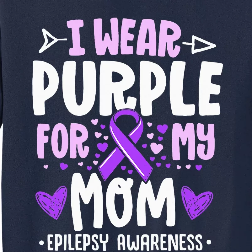 I Wear Purple For My Mom Mother Epilepsy Awareness Month Tall Sweatshirt