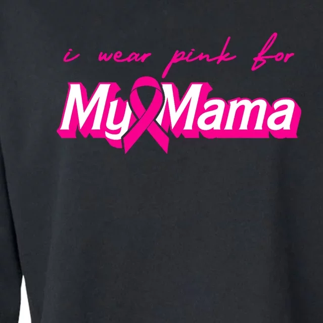 I Wear Pink For My Mama Breast Cancer Awareness Cropped Pullover Crew