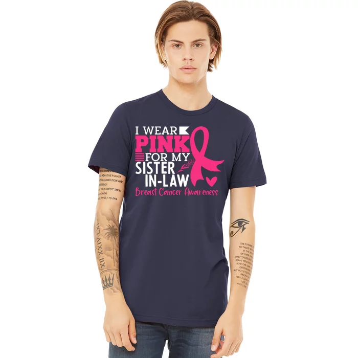 I Wear Pink For My Sister In Law Breast Cancer Awareness Premium T-Shirt