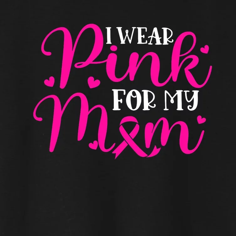 I Wear Pink For My Mom Mother Breast Cancer Warrior Women's Crop Top Tee