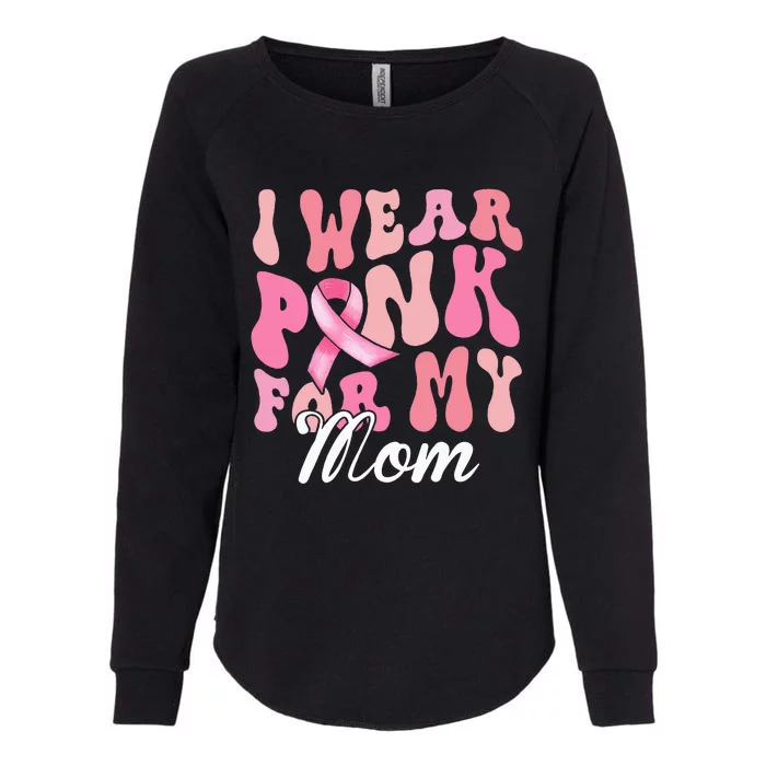 I Wear Pink My Mom Breast Cancer Awareness Support Team Womens California Wash Sweatshirt