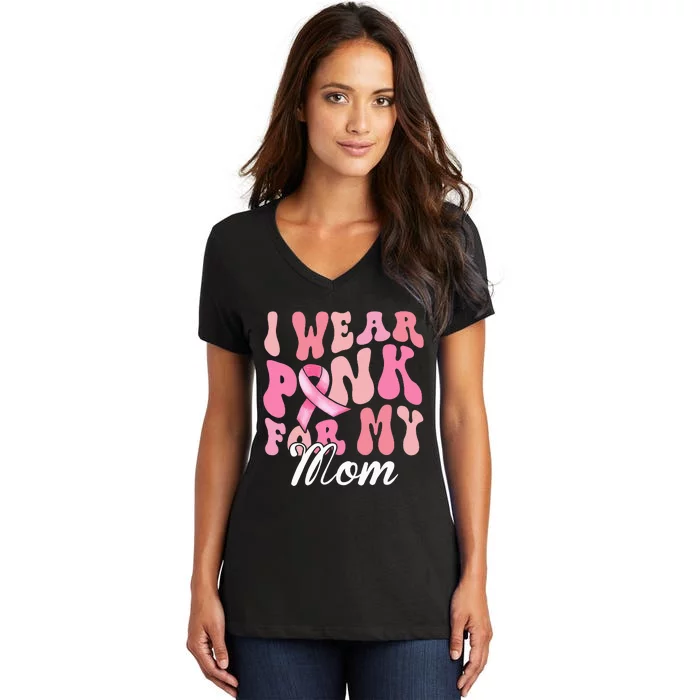 I Wear Pink My Mom Breast Cancer Awareness Support Team Women's V-Neck T-Shirt