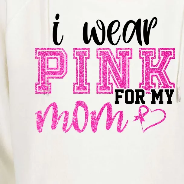 I Wear Pink For My Mom Breast Cancer Awareness Womens Funnel Neck Pullover Hood