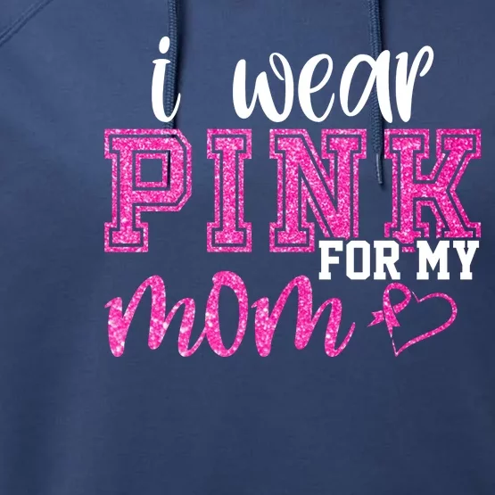 I Wear Pink For My Mom Breast Cancer Awareness Performance Fleece Hoodie