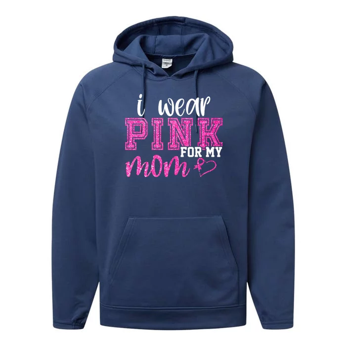 I Wear Pink For My Mom Breast Cancer Awareness Performance Fleece Hoodie