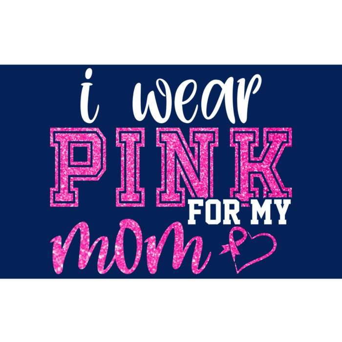 I Wear Pink For My Mom Breast Cancer Awareness Bumper Sticker