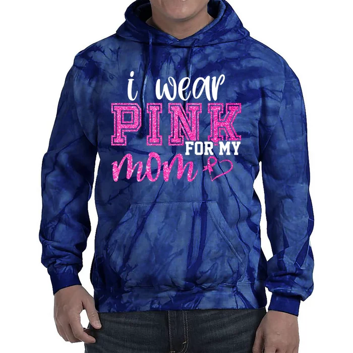 I Wear Pink For My Mom Breast Cancer Awareness Tie Dye Hoodie