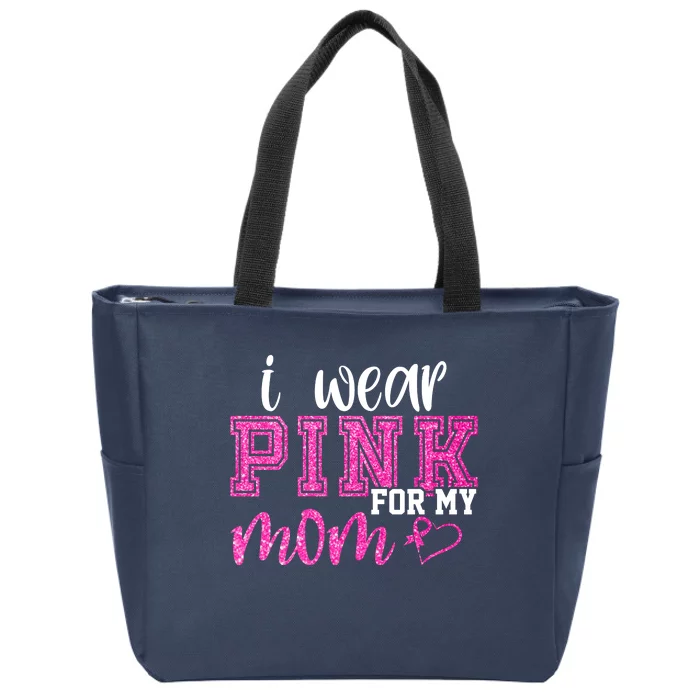 I Wear Pink For My Mom Breast Cancer Awareness Zip Tote Bag