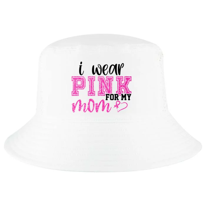 I Wear Pink For My Mom Breast Cancer Awareness Cool Comfort Performance Bucket Hat