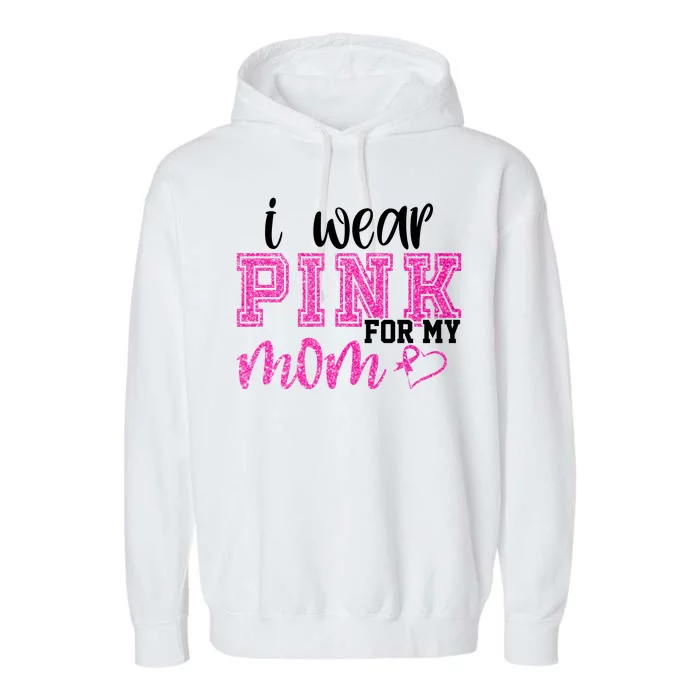 I Wear Pink For My Mom Breast Cancer Awareness Garment-Dyed Fleece Hoodie