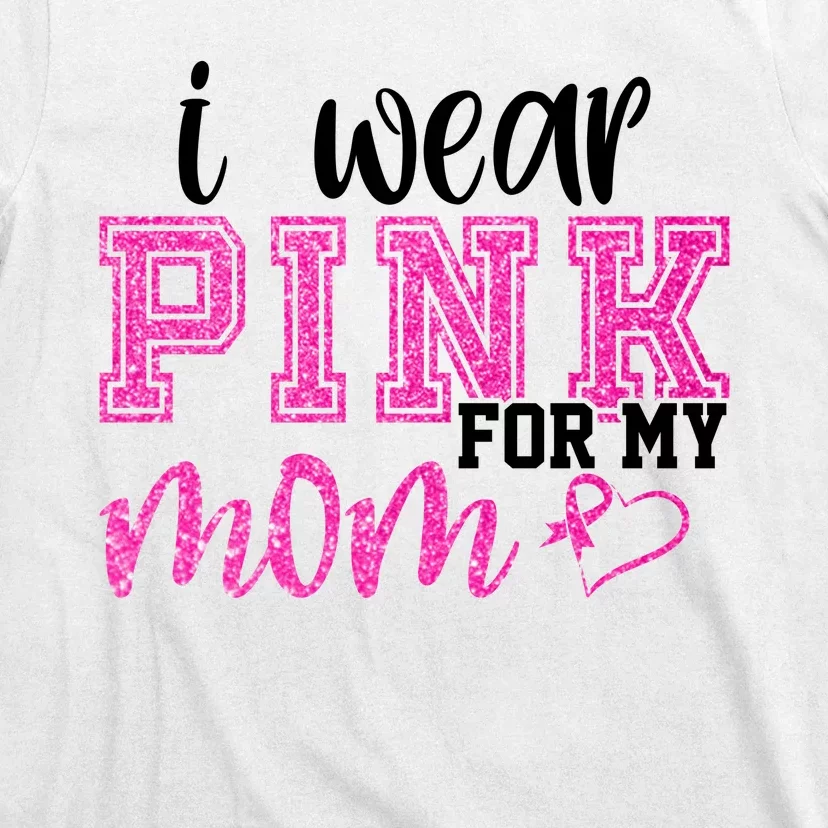 I Wear Pink For My Mom Breast Cancer Awareness T-Shirt