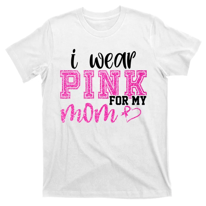 I Wear Pink For My Mom Breast Cancer Awareness T-Shirt