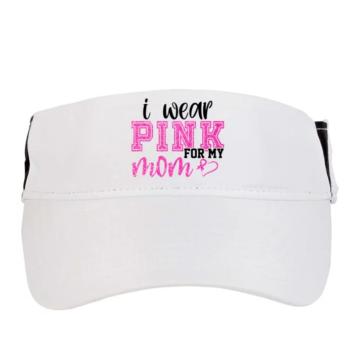 I Wear Pink For My Mom Breast Cancer Awareness Adult Drive Performance Visor