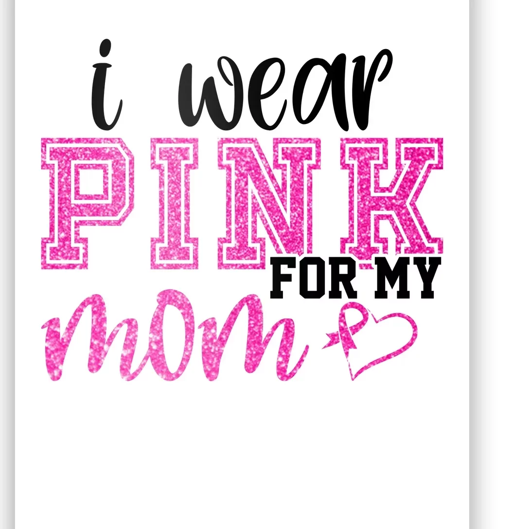 I Wear Pink For My Mom Breast Cancer Awareness Poster