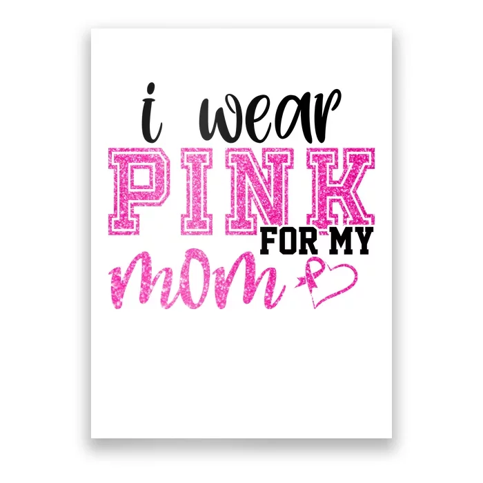 I Wear Pink For My Mom Breast Cancer Awareness Poster