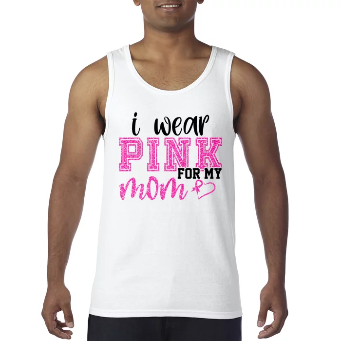 I Wear Pink For My Mom Breast Cancer Awareness Tank Top