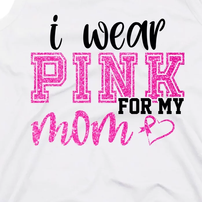 I Wear Pink For My Mom Breast Cancer Awareness Tank Top