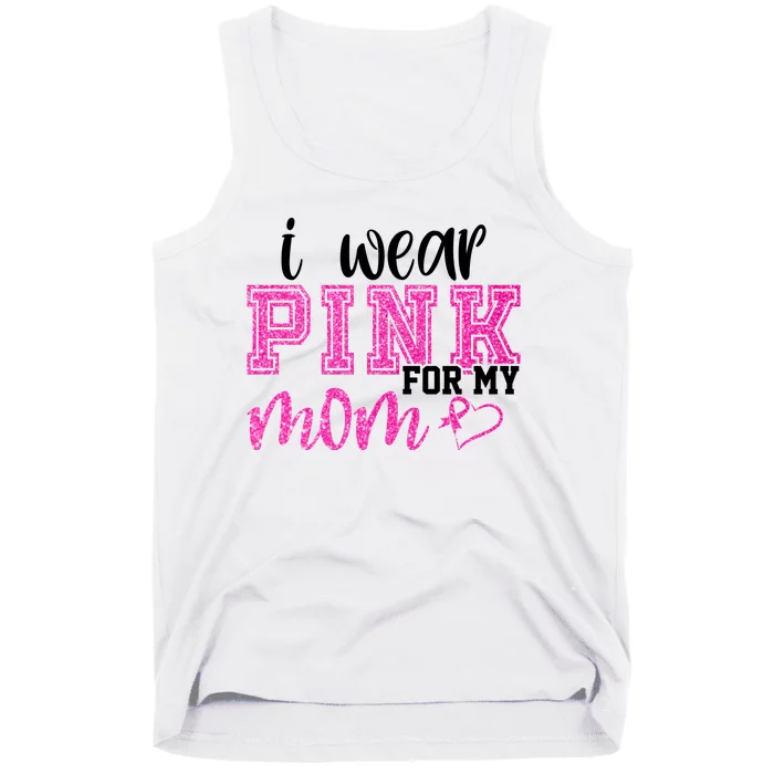 I Wear Pink For My Mom Breast Cancer Awareness Tank Top