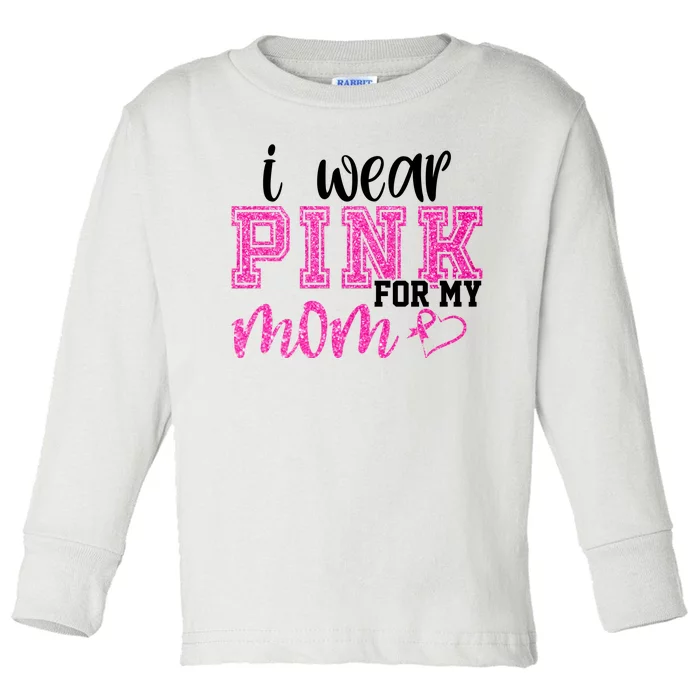 I Wear Pink For My Mom Breast Cancer Awareness Toddler Long Sleeve Shirt