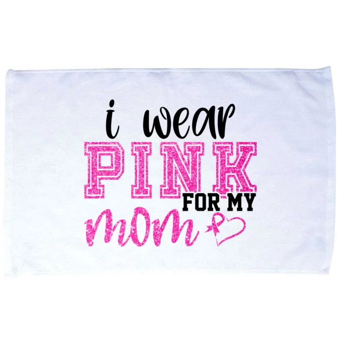 I Wear Pink For My Mom Breast Cancer Awareness Microfiber Hand Towel