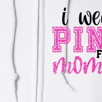 I Wear Pink For My Mom Breast Cancer Awareness Full Zip Hoodie