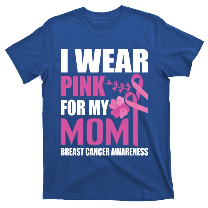 I Wear Pink For My Mom Breast Cancer Warrior Support Squad Cute Gift T-Shirt