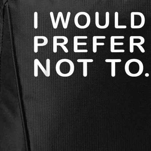 I Would Prefer Not To Funny Sayings City Backpack