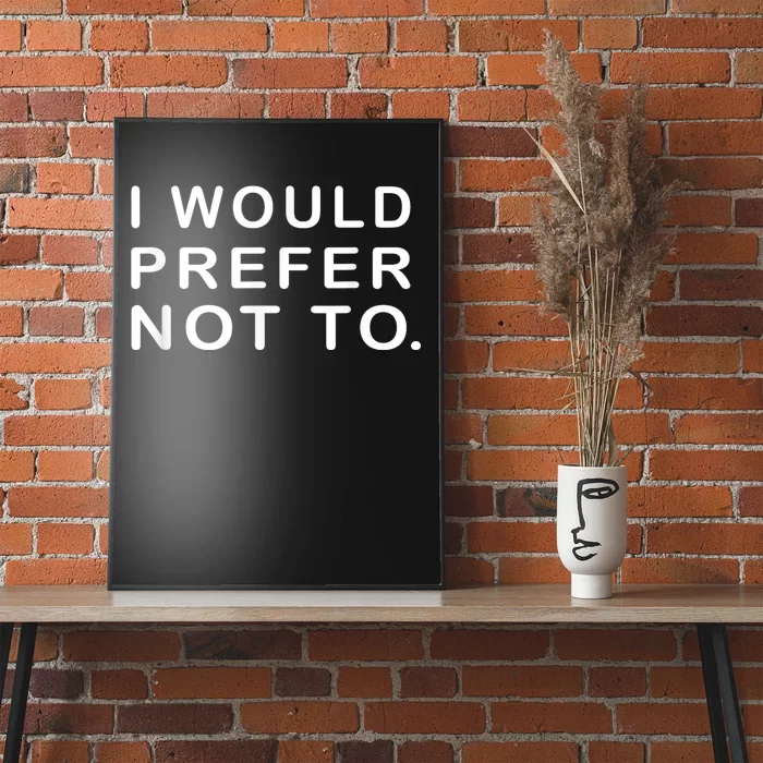 I Would Prefer Not To Funny Sayings Poster