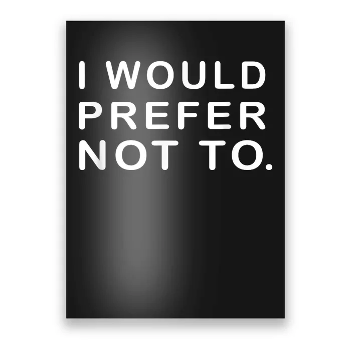 I Would Prefer Not To Funny Sayings Poster