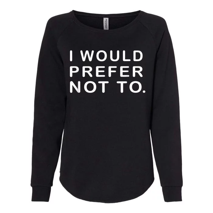 I Would Prefer Not To Funny Sayings Womens California Wash Sweatshirt