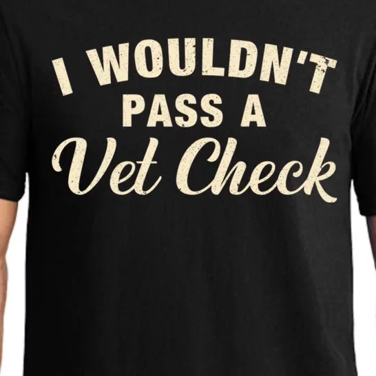 I WouldnT Pass A Vet Check Funny Vet Humor Sarcastic Pajama Set