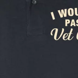 I WouldnT Pass A Vet Check Funny Vet Humor Sarcastic Softstyle Adult Sport Polo