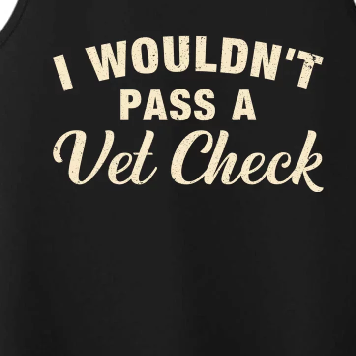 I WouldnT Pass A Vet Check Funny Vet Humor Sarcastic Performance Tank