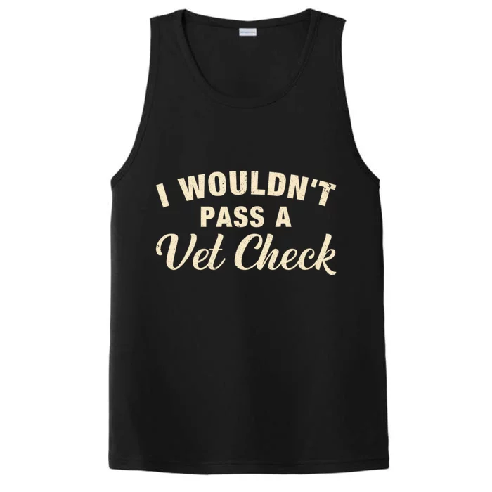 I WouldnT Pass A Vet Check Funny Vet Humor Sarcastic Performance Tank