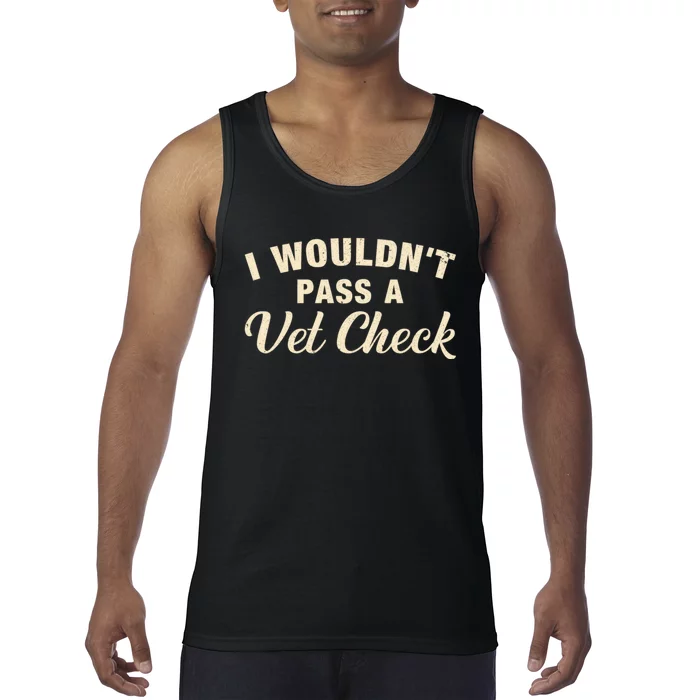 I WouldnT Pass A Vet Check Funny Vet Humor Sarcastic Tank Top