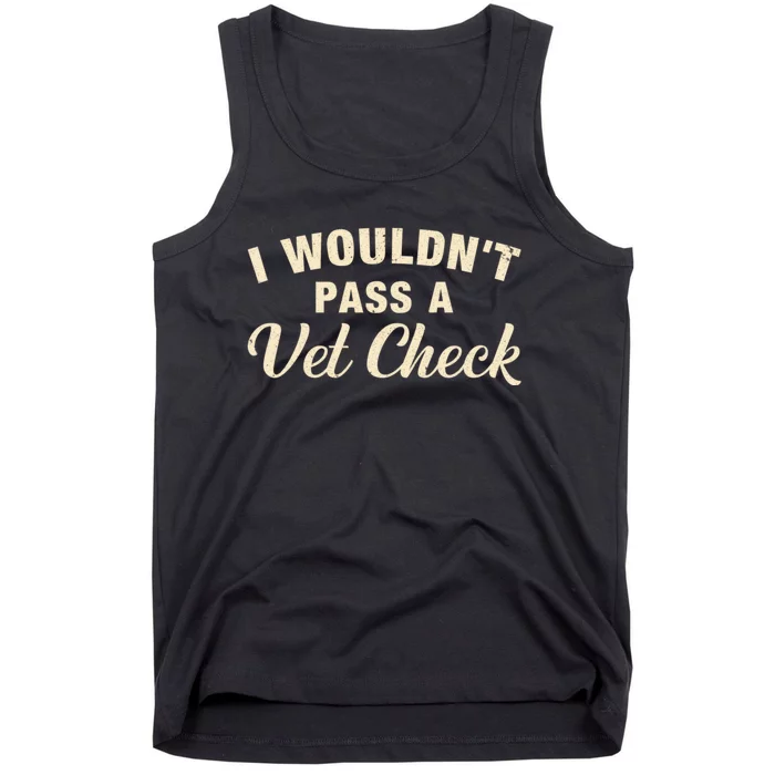 I WouldnT Pass A Vet Check Funny Vet Humor Sarcastic Tank Top