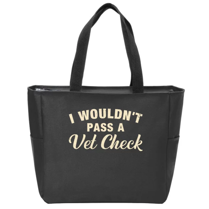 I WouldnT Pass A Vet Check Funny Vet Humor Sarcastic Zip Tote Bag